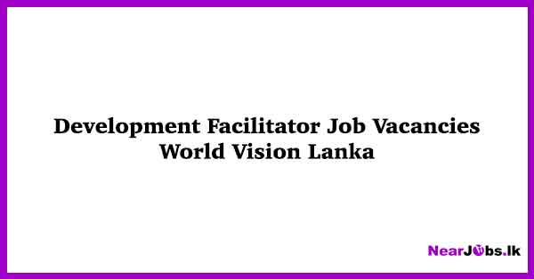 Development Facilitator Job Vacancies in Trincomalee 2024 - World