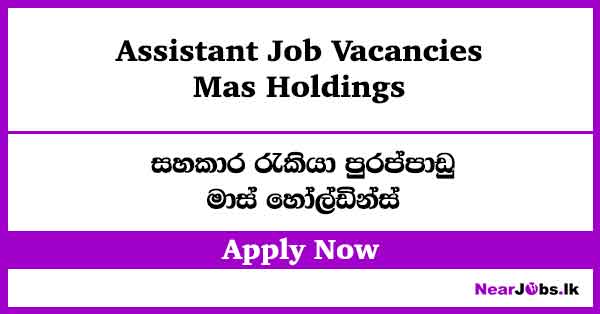 Apply Now – Assistant Job Vacancies at Mas Holdings
