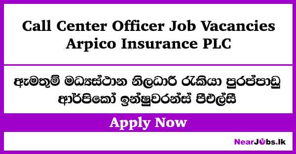 Call Center Officer – Arpico Insurance Job Vacancies