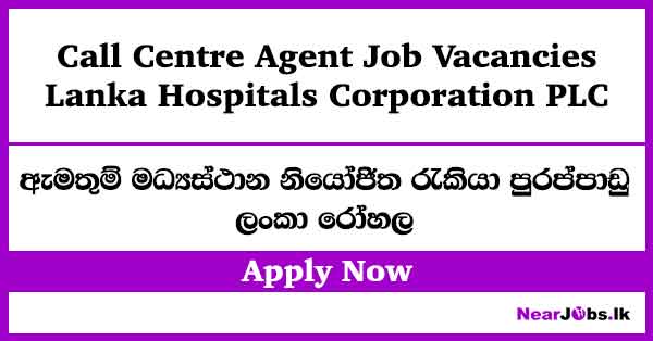 Call Centre Agent – Lanka Hospital Job Vacancies
