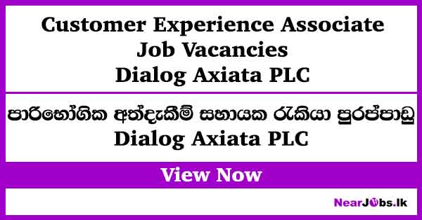 Customer Experience Associate – Dialog Job Vacancies in Colombo | Kurunegala