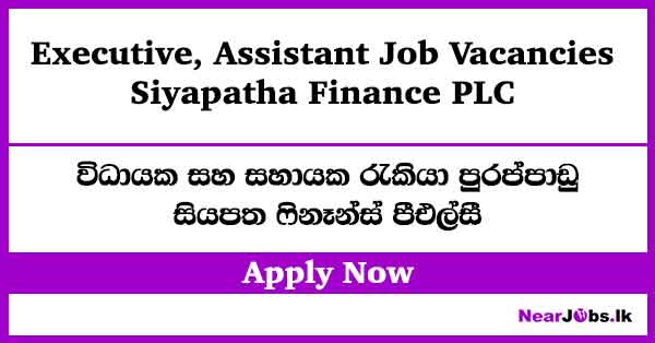 Executive, Assistant – Siyapatha Finance Job Vacancies