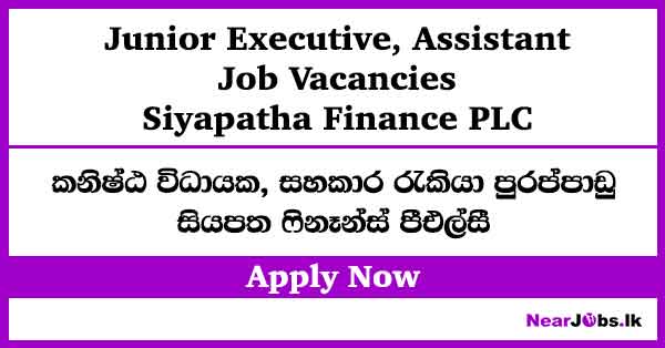 Junior Executive, Assistant at Siyapatha Finance Job Vacancies