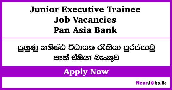 Junior Executive Trainees – Pan Asia Bank Job Vacancies