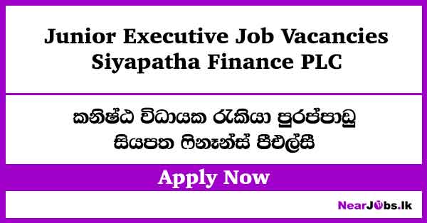 Junior Executive at Siyapatha Finance Job Vacancies