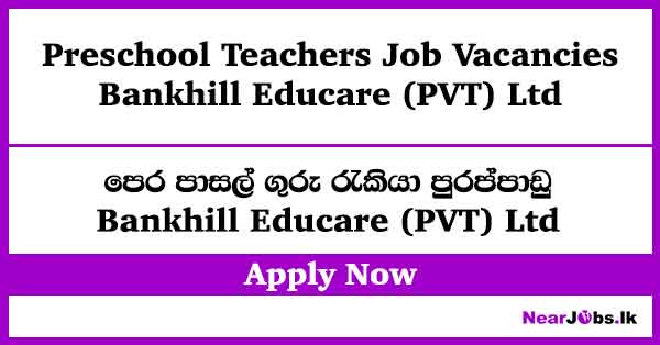Preschool Teachers Job Vacancies at Bankhill Educare (PVT) Ltd