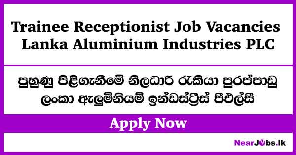 Trainee Receptionist Job Vacancies 2026 – Lanka Aluminium Industries Plc